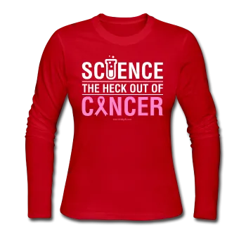 "Science The Heck Out Of Cancer" (White) - Women's Long Sleeve Jersey T-Shirt