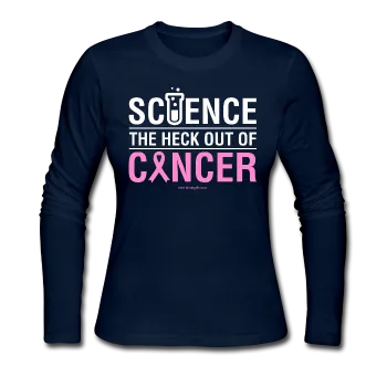 "Science The Heck Out Of Cancer" (White) - Women's Long Sleeve Jersey T-Shirt