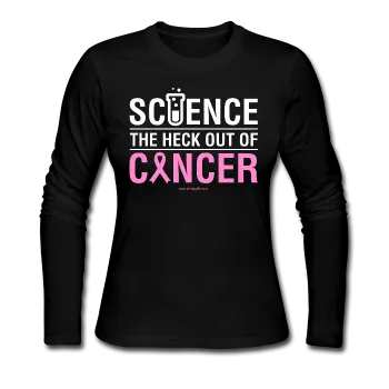 "Science The Heck Out Of Cancer" (White) - Women's Long Sleeve Jersey T-Shirt