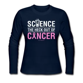 "Science The Heck Out Of Cancer" (White) - Women's Long Sleeve Jersey T-Shirt