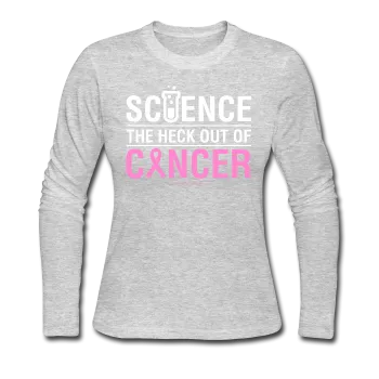 "Science The Heck Out Of Cancer" (White) - Women's Long Sleeve Jersey T-Shirt