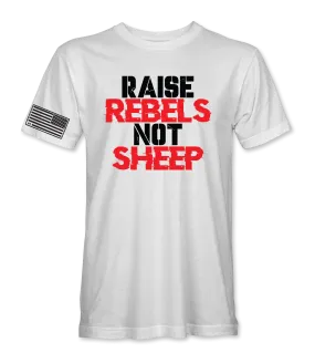 Raise Rebels Not Sheep T-Shirt