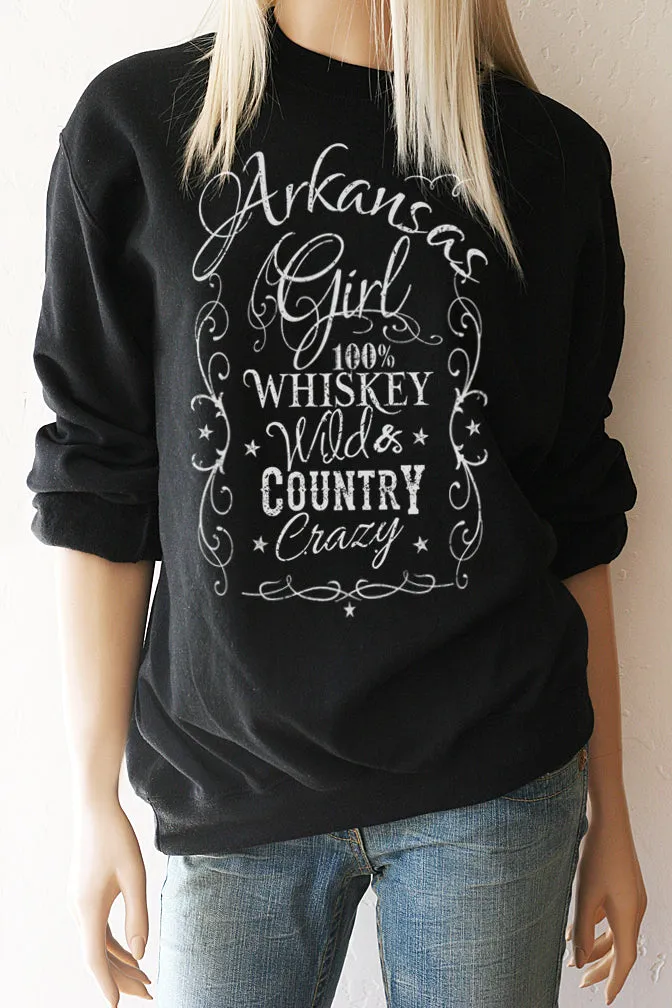 STATE SHIRT - Arkansas Girl Whiskey Wild & Country Crazy Sweatshirt - ALL 50 STATES AVAILABLE